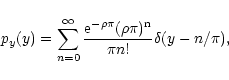 \begin{displaymath}
p_y(y) = \sum_{n = 0}^\infty \frac{\rm e^{-\rho \pi} (\rho \pi)^n}{\pi
n!} \delta(y - n/\pi) ,
\end{displaymath}