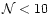 $\mathcal{N} < 10$