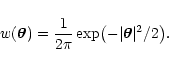 \begin{displaymath}
w(\vec\theta) = \frac{1}{2 \pi} \exp\bigl( - \vert \vec\theta \vert^2 / 2
\bigr) .
\end{displaymath}