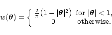 \begin{displaymath}
w(\vec\theta) =
\left\{ \begin{array}{cc}
\frac{2}{\pi} ...
... < 1 ,$ } \\
0 & \textrm{otherwise$ .$ }
\end{array}\right.
\end{displaymath}