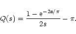 \begin{displaymath}
Q(s) = \frac{1 - \rm e^{-2s/\pi}}{2 s} - \pi .
\end{displaymath}