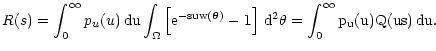 $\displaystyle R(s) =\int_0^\infty p_u(u) \, \rm du \int_\Omega \left[
\rm e^{-s...
...c\theta)} - 1 \right] \, \rm d^2 \theta =\int_0^\infty p_u(u) Q(us) \, \rm du .$