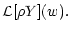 $\displaystyle \mathcal L[\rho Y](w) .$
