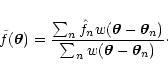 \begin{displaymath}
\tilde f(\vec\theta) = \frac{\sum_n \hat f_n w(\vec\theta
- \vec\theta_n)}{\sum_n w(\vec\theta - \vec\theta_n)}\cdot
\end{displaymath}