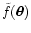 $\tilde f(\vec\theta)$