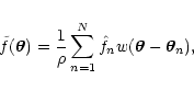 \begin{displaymath}
\tilde f(\vec\theta) = \frac{1}{\rho} \sum_{n=1}^N \hat f_n
w(\vec\theta - \vec\theta_n),
\end{displaymath}