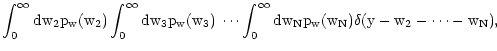 $\displaystyle \int_0^\infty \rm dw_2 p_w( w_2 ) \int_0^\infty \rm dw_3
p_w( w_3 ) \: \cdots \int_0^\infty \rm dw_N p_w( w_N ) \delta(
y - w_2 - \cdots - w_N ) ,$