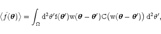 \begin{displaymath}
\bigl\langle \tilde f(\vec\theta) \bigr\rangle =
\int_\Om...
...bigl( w(\vec\theta - \vec\theta') \bigr) \, \rm d^2
\theta' ,
\end{displaymath}