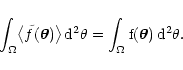 \begin{displaymath}
\int_\Omega \bigl\langle \tilde f(\vec\theta) \bigr\rangle ...
...rm d^2
\theta = \int_\Omega f(\vec\theta) \, \rm d^2 \theta .
\end{displaymath}