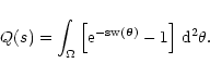 \begin{displaymath}
Q(s) = \int_\Omega \left[ \rm e^{-s w(\vec\theta)} - 1 \right] \,
\rm d^2 \theta .
\end{displaymath}