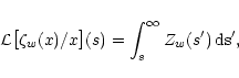 \begin{displaymath}
\mathcal L\bigl[ \zeta_w(x) / x \bigr](s) = \int_s^\infty Z_w(s') \, \rm ds'
,
\end{displaymath}