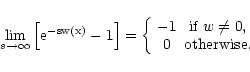 \begin{displaymath}
\lim_{s \rightarrow \infty} \left[ \rm e^{-s w(x)} - 1 \rig...
...}\ w \neq 0 , \\
0 & \textrm{otherwise.}
\end{array}\right.
\end{displaymath}