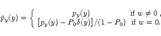 \begin{displaymath}
\tilde p_y(y) =
\left\{ \begin{array}{cc}
p_y(y) & \text...
...igr] / (1 - P_0) & \textrm{if $w = 0
.$ }
\end{array}\right.
\end{displaymath}