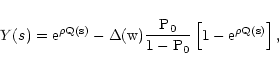 \begin{displaymath}
Y(s) = \rm e^{\rho Q(s)} - \Delta(w) \frac{P_0}{1 - P_0} \left[
1 - \rm e^{\rho Q(s)} \right] ,
\end{displaymath}