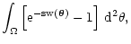 $\displaystyle \int_\Omega \left[ \rm e^{-s w(\vec\theta)} - 1 \right] \,
\rm d^2 \theta ,$
