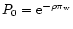 $P_0 = \rm e^{-\rho \pi_w}$