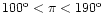 $100^{\rm o}<\pi<190^{\rm o}$