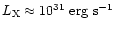 $L_{\rm X}\approx 10^{31}~{\rm erg~s}^{-1}$