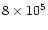 $8\times 10^5$
