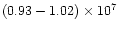 $(0.93-1.02)\times10^{7}$
