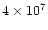 $4\times 10^7$