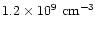 $1.2\times 10^{9}\ {\rm cm}^{-3}$