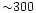 ${\sim}300$