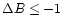 $\Delta B \leq-1$