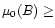 $\mu_{\rm0}(B) \geq$