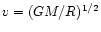 $v =
(GM/R)^{\rm 1/2}$