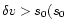 $\delta v> s_{\rm0} (s_{\rm0}$