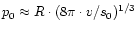 $p_{\rm0} \approx R\cdot(8\pi\cdot v/s_{\rm0})^{\rm 1/3}$