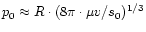 $p_{\rm0} \approx R\cdot(8\pi\cdot\mu v/s_{\rm0})^{\rm 1/3}$