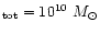 $_{\rm tot} = 10^{\rm 10}~M_{\odot}$