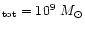 $_{\rm tot} = 10^{\rm 9}~M_{\odot}$
