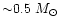 ${\sim}0.5~M_{\odot}$