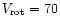 $V_{\rm rot}= 70$