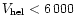 $V_{\rm hel}< 6\,000$