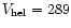 $V_{\rm hel} = 289$