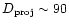 $D_{\rm proj} \sim 90$