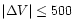 $\vert \Delta V \vert \leq 500$