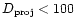$D_{\rm proj} < 100$