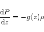 \begin{displaymath}\frac{{\rm d}P}{{\rm d}z} = -g(z) \rho
\end{displaymath}