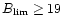 $B_{\rm lim}\ge19$