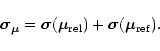 \begin{displaymath}\vec{\sigma_{\mu}} = \vec{\sigma}(\vec{\mu}_{\rm rel}) + \vec{\sigma}(\vec{\mu}_{\rm ref}).
\end{displaymath}