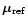 $\vec{\mu}_{\rm ref}$