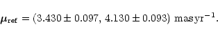 \begin{displaymath}\vec{\mu}_{\rm ref}=(3.430\pm0.097,\,4.130\pm0.093)~{\rm mas\,yr}^{-1}.
\end{displaymath}
