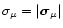 $\sigma_\mu=\vert\vec{\sigma}_\mu\vert$