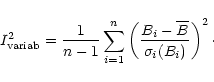 \begin{displaymath}I_{\rm variab}^2
=\frac{1}{n-1}\sum\limits_{i=1}^n\left(\frac{B_i-\overline{B}}{\sigma_i(B_i)}\right)^2\cdot
\end{displaymath}