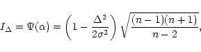 \begin{displaymath}I_\Delta=\Psi(\alpha)=\left(1-\frac{\Delta^2}{2\sigma^2}\right)\sqrt{\frac{(n-1)(n+1)}{n-2}},
\end{displaymath}